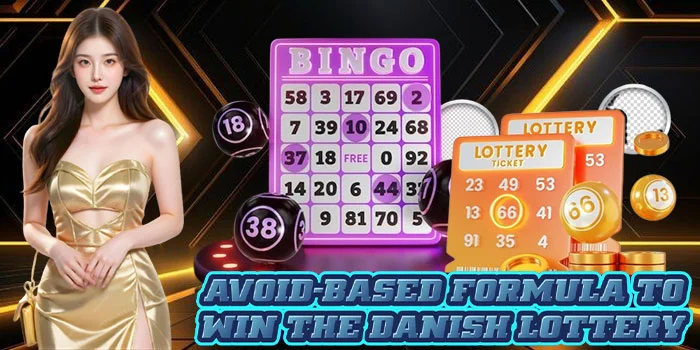 Avoid-Based Formula to Win the Danish Lottery Avoid-Based Formula to Win the Danish Lottery