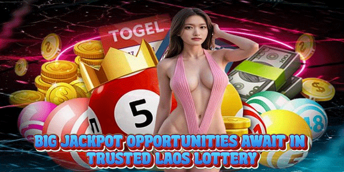 Big Jackpot Opportunities Await in Trusted Laos Lottery