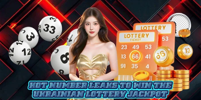 Hot Number Leaks to Win the Ukrainian Lottery Jackpot