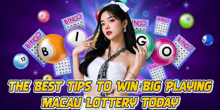 The Best Tips to Win Big Playing Macau Lottery Today
